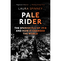 Pale Rider: The Spanish Flu of 1918 and How it Changed the World (English Edition)